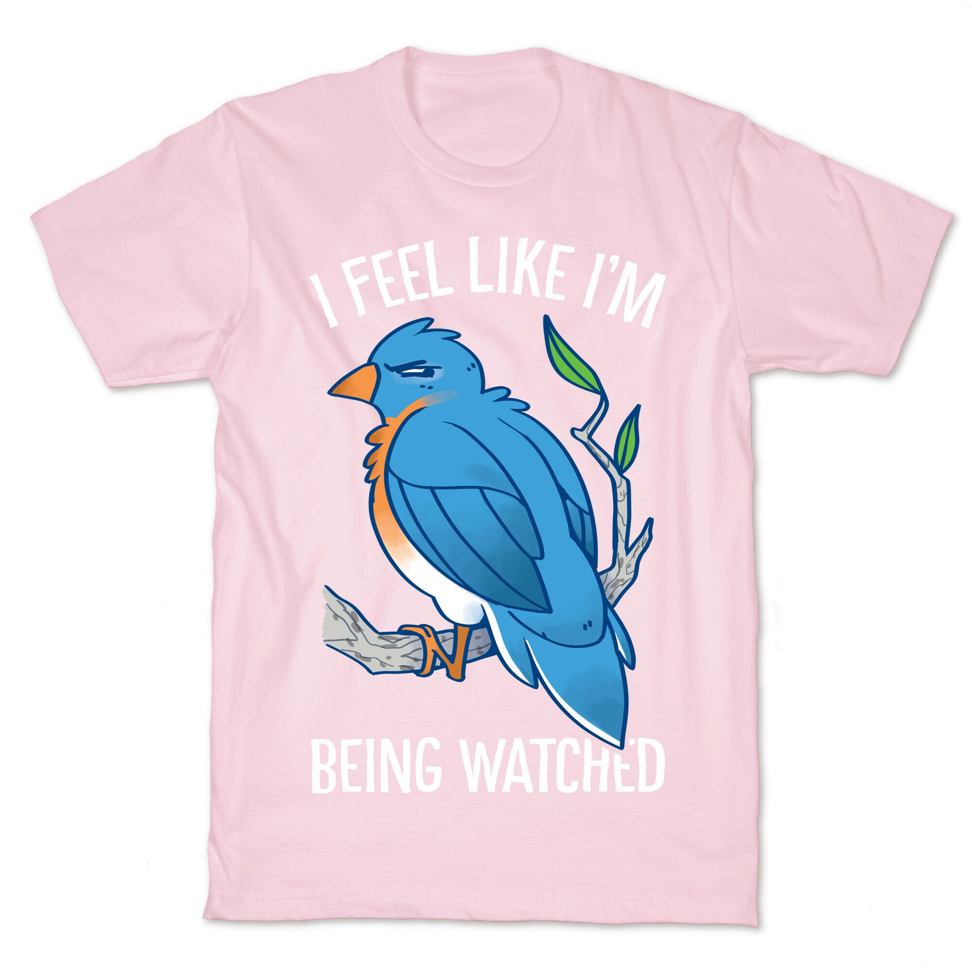 I Feel Like I'm Being Watched T-Shirt
